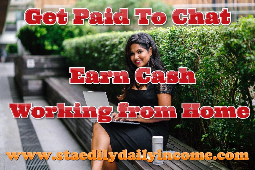 Get Paid To Chat and Earn Cash Working from Home