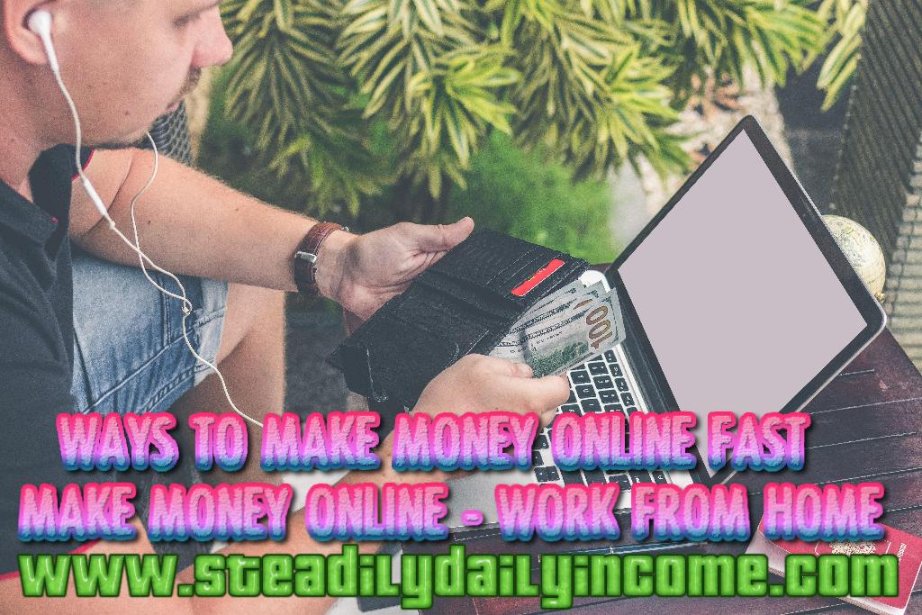 Ways to Make Money Online Fast - Work from Home